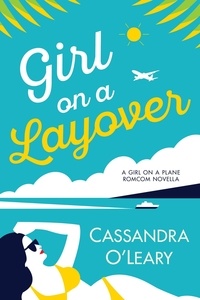  Cassandra O'Leary - Girl On A Layover - Girl On A Plane series, #2.