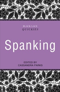 Cassandra Parks - Black Lace Quickies: Spanking - A collection of erotic short stories.