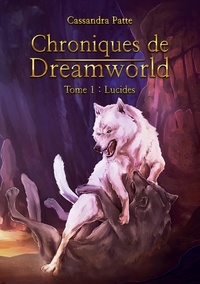 Cassandra Patte - Chroniques de Dreamworld Tome 1 : Lucides.