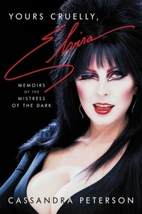 Cassandra Peterson - Yours Cruelly, Elvira - Memoirs of the Mistress of the Dark.