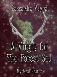  Cassandra Vayne - A Virgin for the Forest God - Mythical Heat, #2.
