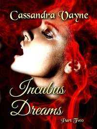  Cassandra Vayne - Incubus Dreams: Part 2 - Incubus Dreams, #2.