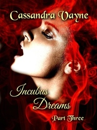  Cassandra Vayne - Incubus Dreams: Part 3 - Incubus Dreams, #3.
