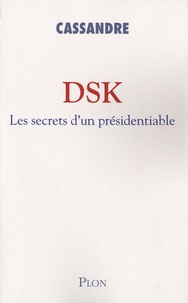  Cassandre - DSK - Les secrets d'un présidentiable.