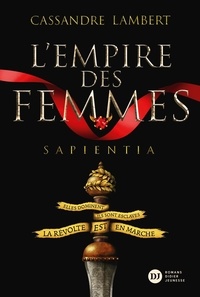 Cassandre Lambert - L'Empire des Femmes Tome 1 : Sapientia.