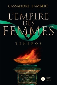 Cassandre Lambert - L'Empire des Femmes Tome 2 : Teneros.