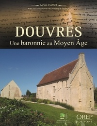 Casset Marie - Douvres, une baronnie au Moyen Age.