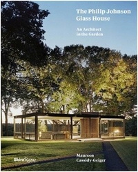 Cassidy Geiger - The Philip Johnson glass house : an architect in the garden.