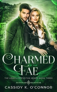  Cassidy K. O'Connor - Charmed by the Fae - The Love's Protector Series, #3.