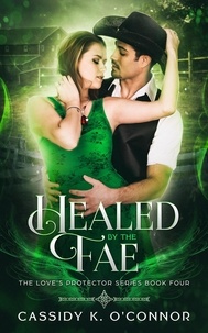  Cassidy K. O'Connor - Healed by the Fae - The Love's Protector Series, #4.