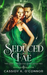  Cassidy K. O'Connor - Seduced by the Fae - The Love's Protector Series, #2.