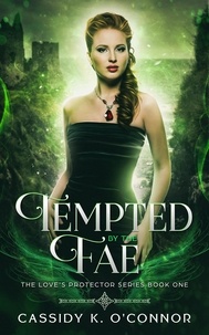  Cassidy K. O'Connor - Tempted by the Fae - The Love's Protector Series, #1.