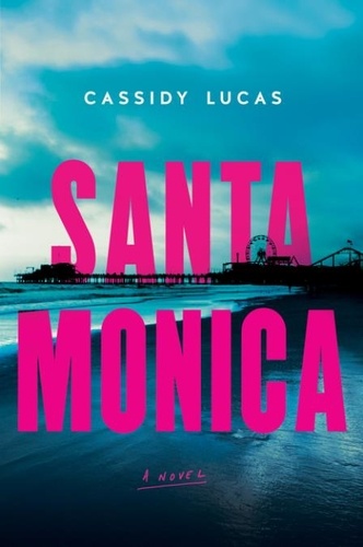 Cassidy Lucas - Santa Monica - A Novel.