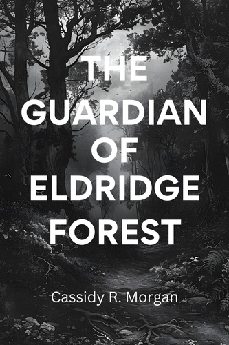  Cassidy R. Morgan - The Guardian of Eldridge Forest.
