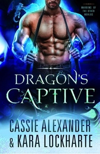  Cassie Alexander et  Kara Lockharte - Dragon's Captive - Wardens of the Other Worlds, #1.