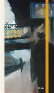 Cassie Bérard - D'autres fantômes.