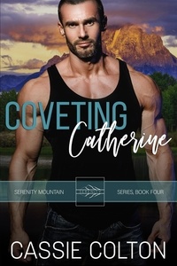  Cassie Colton - Coveting Catherine - Serenity Mountain Series, #4.