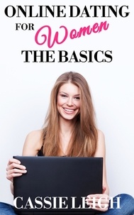  Cassie Leigh - Online Dating for Women: The Basics - Dating for Women, #1.