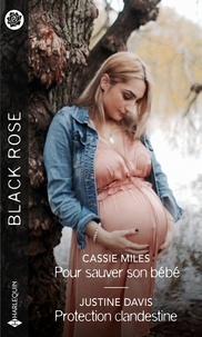 Cassie Miles et Justine Davis - Pour sauver son bébé - Protection clandestine.