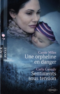 Cassie Miles et Carla Cassidy - Une orpheline en danger ; Sentiments sous tension.