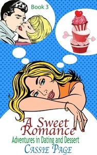  Cassie Page - A Sweet Romance: Book 3 Clean Read, Adventures in Dating and Dessert - A Sweet Romance, #3.