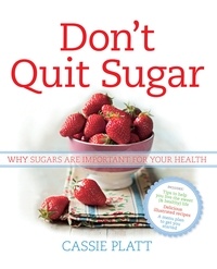 Cassie Platt - Don't Quit Sugar - Why Sugars Are Important For Your Health.