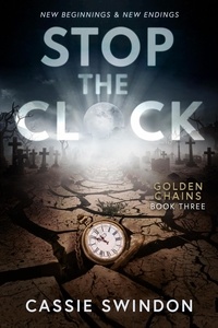  Cassie Swindon - Stop The Clock - Golden Chains Trilogy, #3.