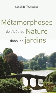 Cassilde Tournebize - Métamorphoses de l'idée de nature dans les jardins.