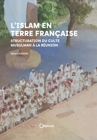 L'Islam en terre francaise : structuration du culte musulman à la réunion