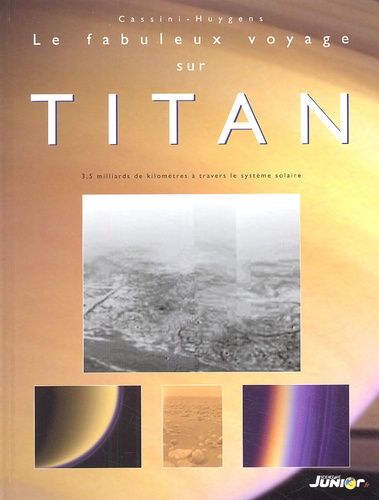 Le fabuleux voyage sur Titan. 3, 5 milliards de kilomètres à travers le système solaire