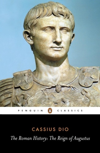 Cassius Dio et John Carter - The Roman History - The Reign of Augustus.