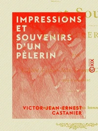 Impressions et Souvenirs d'un pèlerin - Jérusalem, Constantinople, Athènes et Rome