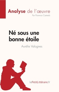 Casteels Florence - Fiche de lecture  : Né sous une bonne étoile d'Aurélie Valognes (Analyse de l'oeuvre) - Résumé complet et analyse détaillée de l'oeuvre.