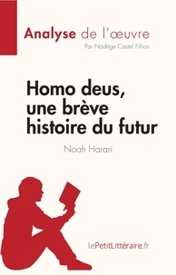 Castel fillion Nadège - Fiche de lecture  : Homo deus, une brève histoire du futur de Noah Harari (Analyse de l'oeuvre) - Résumé complet et analyse détaillée de l'oeuvre.