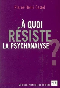 A quoi résiste la psychanalyse ?