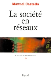 L'Ere De L'Information. Tome 1, La Societe En Reseaux