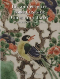 Le goût pour les porcelaines de Chine et du Japon à Paris aux XVIIe-XVIIIe siècles
