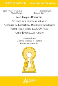 Jean-Jacques Rousseau, Rêveries du promeneur solitaire ; Alphonse de Lamartine, Méditations poétiques ; Victor Hugo, Notre-Dame de Paris ; Annie Ernaux, Les Années
