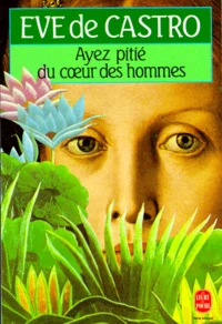 Ayez pitié du coeur des hommes