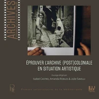 Eprouver l'archive (post)coloniale en situation artistique