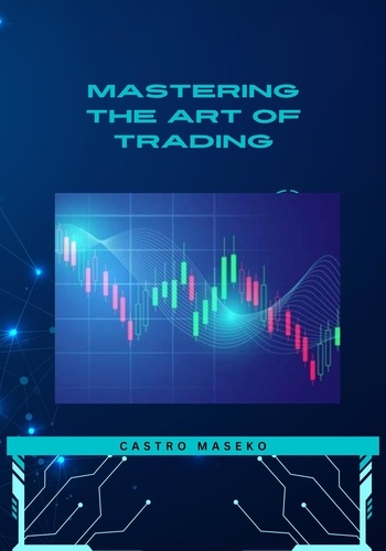  Castro Maseko - Mastering The Art Of Trading.