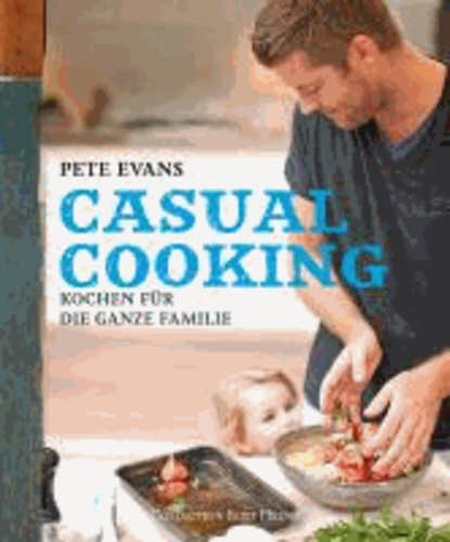 Casual Cooking - Kochen für die ganze Familie.