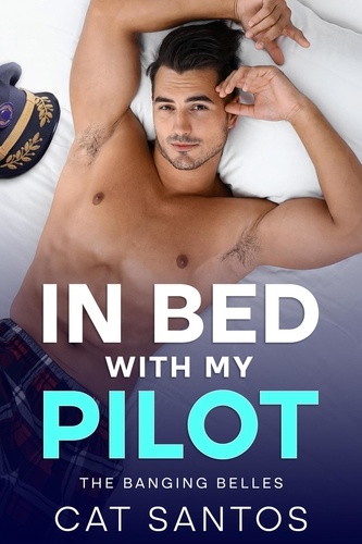  Cat Santos - In Bed With My Pilot - The Banging Belles, #1.