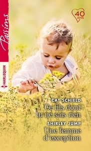 Cat Schield et Shirley Jump - Ce fils dont tu ne sais rien ; Une femme d'exception.