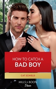Cat Schield - How To Catch A Bad Boy.