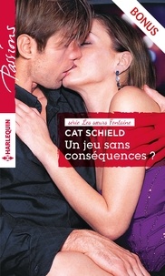 Cat Schield - Un jeu sans conséquences ? - Bonus exclusif de la série Passions « Les soeurs Fontaine ».
