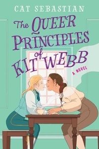 Cat Sebastian - The Queer Principles of Kit Webb - A Novel.