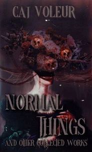Normal Things And Other Collected Works