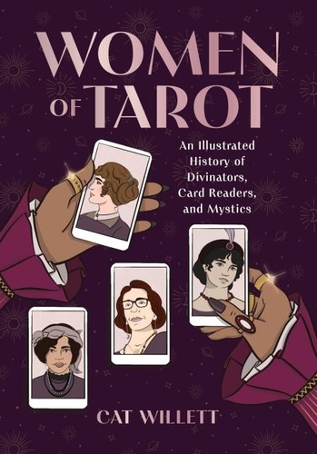 Women of Tarot. An Illustrated History of Divinators, Card Readers, and Mystics