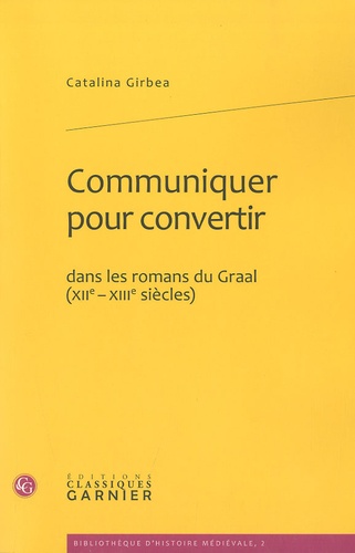 Communiquer pour convertir. Dans les romans du Graal (XIIe-XIIIe siècles)